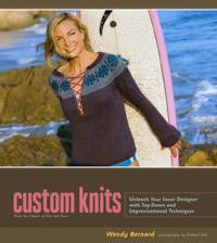 Custom Knits : Unleash Your Inner Designer with Top-Down and Improvisational Techniques