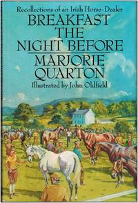 Breakfast the Night Before: Recollections of an Irish Horse Dealer by Marjorie Quarton - 1989