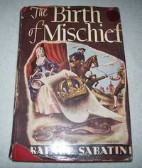 The Birth of Mischief by Rafael Sabatini - 1945