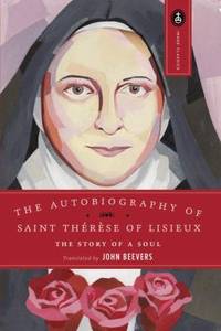 The Autobiography of Saint Therese : The Story of a Soul