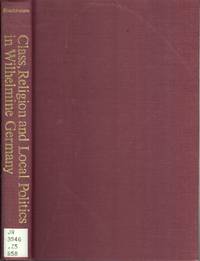 cover of Class, Religion and Local Politics in Wilhelmine Germany: The Centre Party in Wurttemberg before 1914