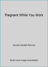 Pregnant While You Work