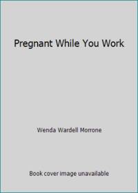 Pregnant While You Work by Wenda Wardell Morrone - 1984