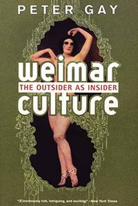 Weimar Culture The Outsider as Insider by Peter Gay - December 2001