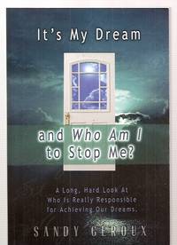 cover of It's My Dream... And Who Am I to Stop Me? A Long, Hard Look at Who Is Really Responsible for Achieving Our Dreams