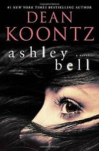 Ashley Bell: A Novel by Dean Koontz - 2016