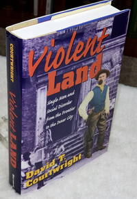 image of Violent Land: Single Men and Social Disorder from the Frontier to the Inner City