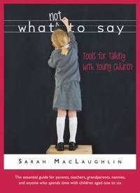 What Not to Say : Tools for Talking with Young Children