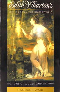 Edith Wharton's Letters From the Underworld: Fictions of Women and Writing