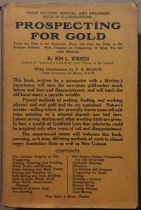 PROSPECTING FOR GOLD. From the Dish to the Hydraulic Plant, and from the Dolly to the Stamper Battery. With Chapters on prospecting for Opal, Tin and other Minerals by Idriess, Ion