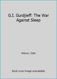 G.I. Gurdjieff: The War Against Sleep