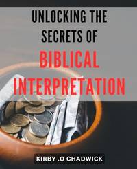 Unlocking the Secrets of Biblical Interpretation: Discover the Keys to Unveil Deeper Meanings in...