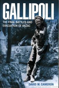 Gallipoli : The Final Battles and Evacuation of Anzac