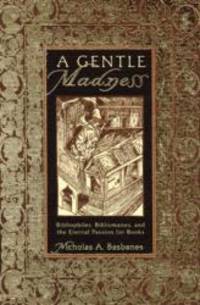 image of A Gentle Madness: Bibliophiles, Bibliomanes and the Eternal Passion for Books
