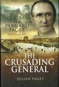 THE CRUSADING GENERAL : THE LIFE OF GENERAL SIR BERNARD PAGET GCB DSO MC