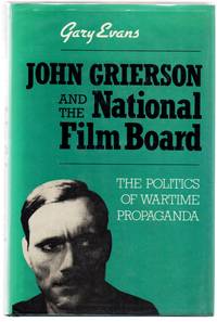 image of John Grierson and the National Film Board: The Politics of Wartime Propaganda