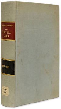 The Laws of Antigua, Consisting of the Acts of the Leeward Islands..