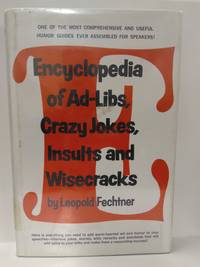 Encyclopedia of Ad-libs, Crazy Jokes, Insults, and Wisecracks by Fechtner,  Leopold - 1977