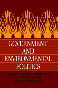 Government and Environmental Politics: Essays on Historical Developments Since World War Two