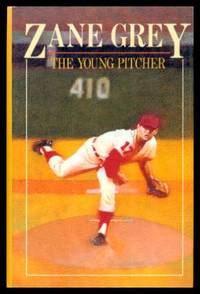 THE YOUNG PITCHER - A Novel by Grey, Zane (foreword by John Thorn) - 1992