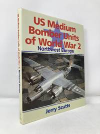 U. S. Medium Bomber Units of World War II: Northwest Europe