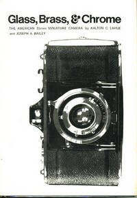 Glass, Brass, &amp; Chrome: The American 35mm Miniature Camera. by Lahue, Kalton C. and Joseph A. Bailey.&#11; - (1972).