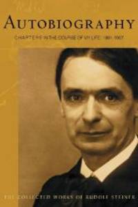 Autobiography: Chapters in the Course of My Life, 1861-1907 (CW 28) (The Collected Works of Rudolf Steiner) by Rudolf Steiner - 2006-08-09