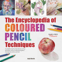 The Encyclopedia of Coloured Pencil Techniques: A Complete Step-by-Step Directory of Key...