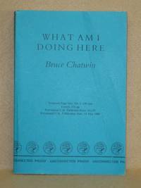 What Am I Doing Here by Chatwin, Bruce - 1989