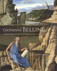 Giovanni Bellini: Landscapes of Faith in Renaissance Venice by Davide Gasparotto - 2017-10-10