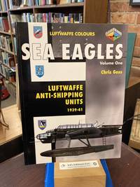 Sea Eagles: Luftwaffe Anti-Shipping Units 1939-1941 (Luftwaffe Colours)