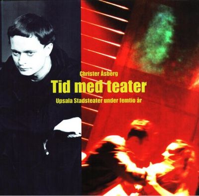 Tid med teater. Upsala Stadsteater under femtio…