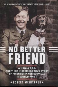 cover of No Better Friend A Man, a Dog, and Their Incredible True Story of Friendship and Survival in World War II
