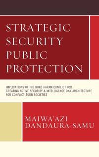 Strategic Security Public Protection : Implications of the Boko Haram Conflict for Creating...