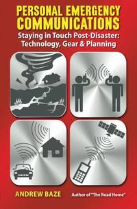 Personal Emergency Communications: Staying in Touch Post-Disaster: Technology, Gear and Planning