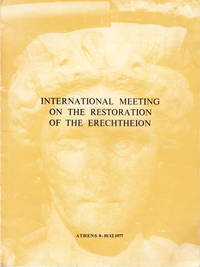 International Meeting on the Restoration of the Erechtheion. Reports Proposals Conclusions....