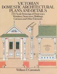 Victorian Domestic Architectural Plans and Details: v. 1 (Dover Architecture)