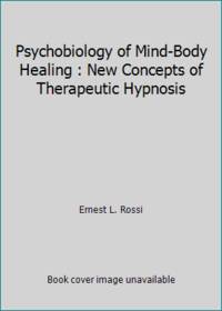 Psychobiology of Mind-Body Healing : New Concepts of Therapeutic Hypnosis