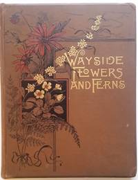 Wayside Flowers and Ferns. From Original Water-Colo Drawings by Isaac Sprague. Descriptive Text by the Rev. A. B. Hervey; With Selections by the Poets by Isaac Sprague - 1887 - from De Simone Company, Booksellers (SKU: 390)