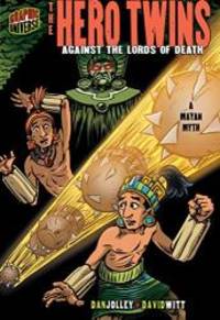 The Hero Twins: Against the Lords of Death: a Mayan Myth (Graphic Myths and Legends) by Dan Jolley - 2009-02-06