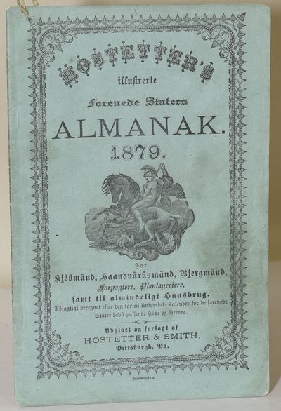 [HISTORY] HOSTETTER’S ILLUSTRETE FORENEDE STATERS ALMANAK. 1879. FOR KJOBMAND, HAANDVARKSMAND, BJERGMAND, FORPAGTERE, PLANTAGEEIERE, SAMT TIL ALMINDELIGT HUUSBRUG
