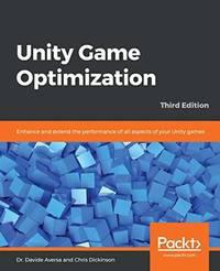 Unity Game Optimization: Enhance and extend the performance of all aspects of your Unity games,...