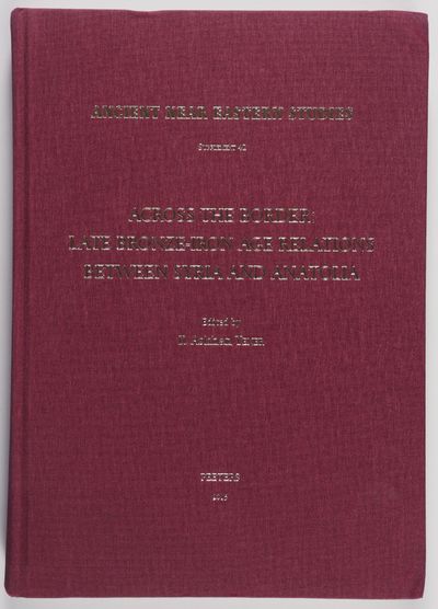 Across the Border: Late Bronze-Iron Age Relations between Syria and Anatolia : Proceedings of a Symposium Held at the Research Center of Anatolian Studies, Koç University, Istanbul, May 31 - June 1, 2010