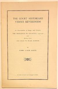 image of The Court Historians Versus Revisionism. An Examination of Langer and Gleason, The Challenge to Isolation, 1937-1940, and Herbert Feis, The Road to Pearl Harbor