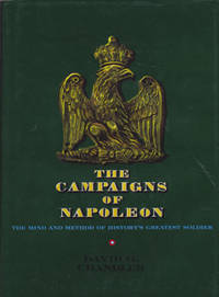 The Campaigns of Napoleon: The Mind and Method of History's Greatest Soldier