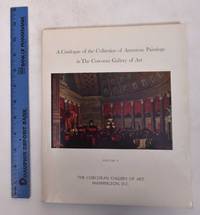 A Catalogue of the Collection of American Paintings in the Corcoran Gallery of Art, Volume 1: Artists Born Before 1850