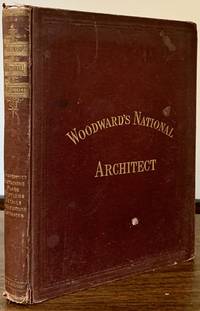 Woodward's National Architect; Containing 1000 Original Designs, Plans and Details, To Working Scale, To Working Scale, For The Practical Construction Of Dwellings Houses For The Country, Suburb And Village with Full And complte Sets of Specifications And An Estimate Of The Cost Of Each Design