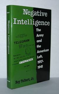 NEGATIVE INTELLIGENCE The Army and the American Left, 1917-1941