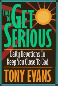 Time to Get Serious : Daily Devotions to Keep You Close to God