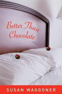 Better Than Chocolate: A Novel